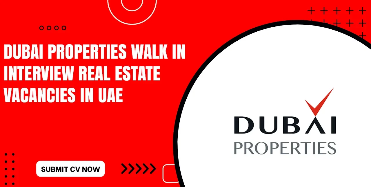 Dubai Properties Walk in Interview for Freshers Tomorrow