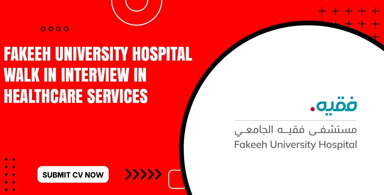 Fakeeh University Hospital Walk in Interview Near Me