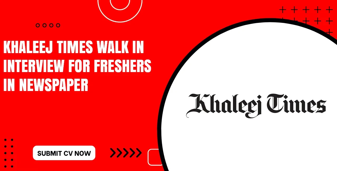 Khaleej Times Walk in Interview Tomorrow Near Dubai