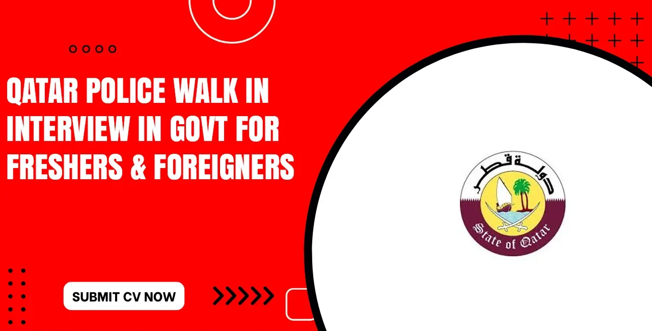 Qatar Police Walk in Interview for Females Today