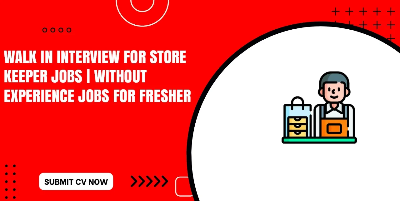 Walk in Interview for Store Keeper Tomorrow