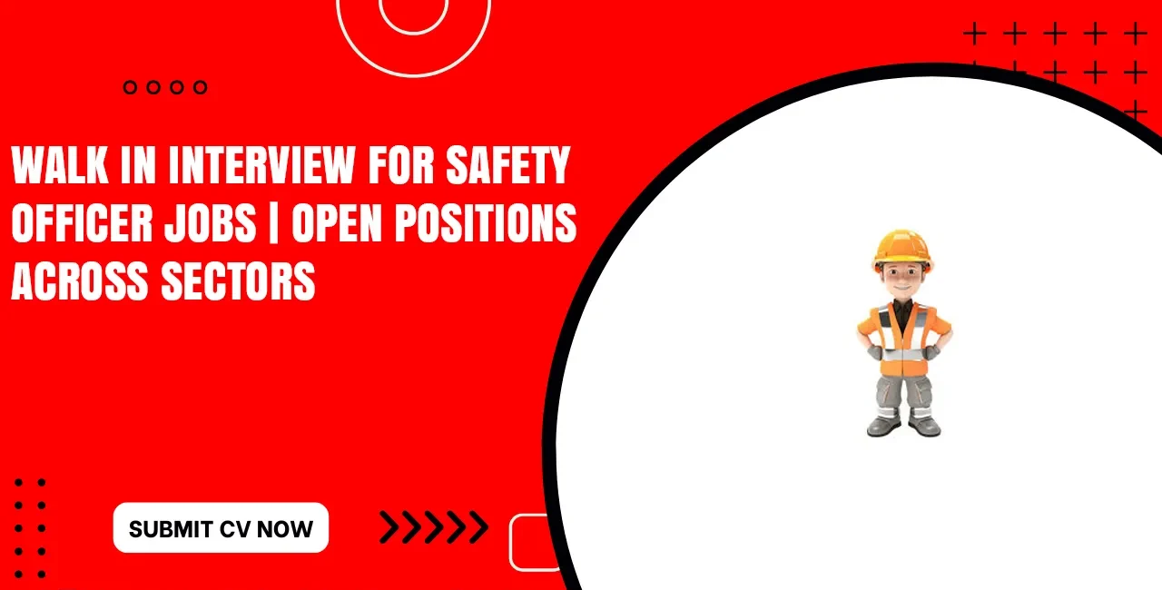 Walk in Interviews for Safety Officer in Dubai
